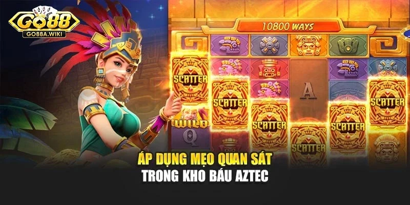 Áp dụng mẹo quan sát trong kho báu Aztec