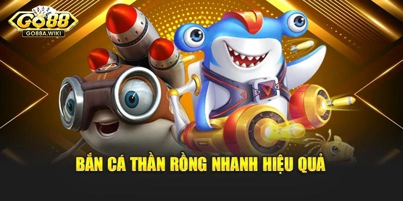 Bắn cá thần rồng nhanh hiệu quả