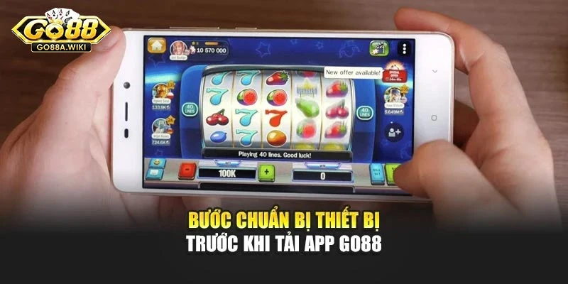 Bước chuẩn bị thiết bị trước khi tải app Go88