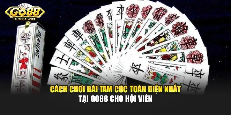 Cách Chơi Bài Tam Cúc Toàn Diện Nhất Tại Go88 Cho Hội Viên