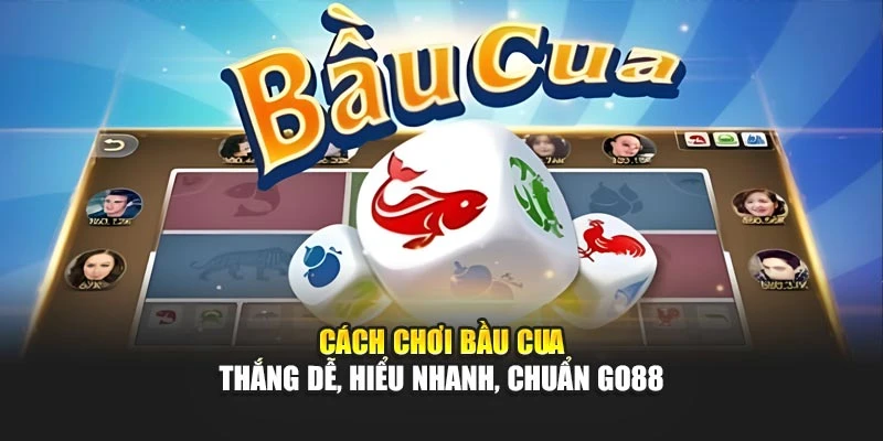Cách Chơi Bầu Cua – Thắng Dễ, Hiểu Nhanh, Chuẩn Go88