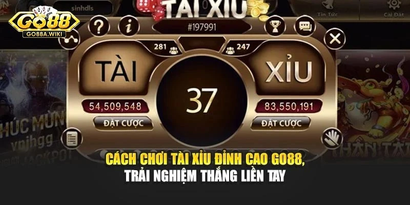 Cách Chơi Tài Xỉu Đỉnh Cao Go88, Trải Nghiệm Thắng Liền Tay