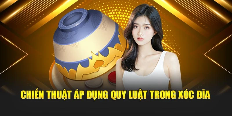 Chiến thuật áp dụng quy luật trong xóc đĩa
