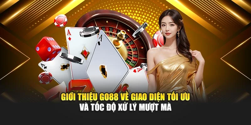 Giới thiệu Go88 về giao diện tối ưu và tốc độ xử lý mượt mà
