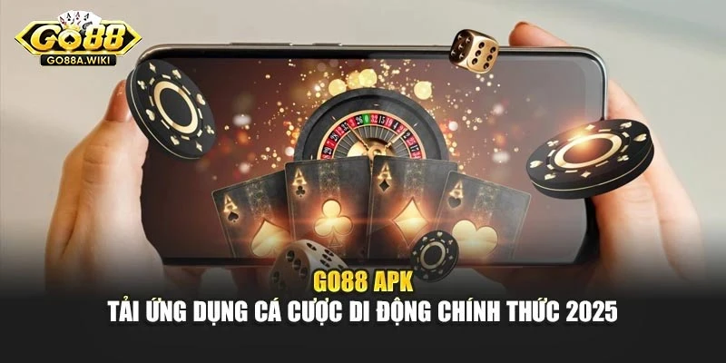 Go88 Apk – Tải Ứng Dụng Cá Cược Di Động Chính Thức 2025