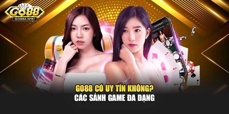 Go88 có uy tín không? Các sảnh game đa dạng