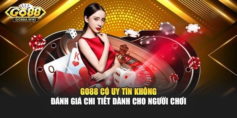 Go88 Có Uy Tín Không – Đánh Giá Chi Tiết Dành Cho Người Chơi