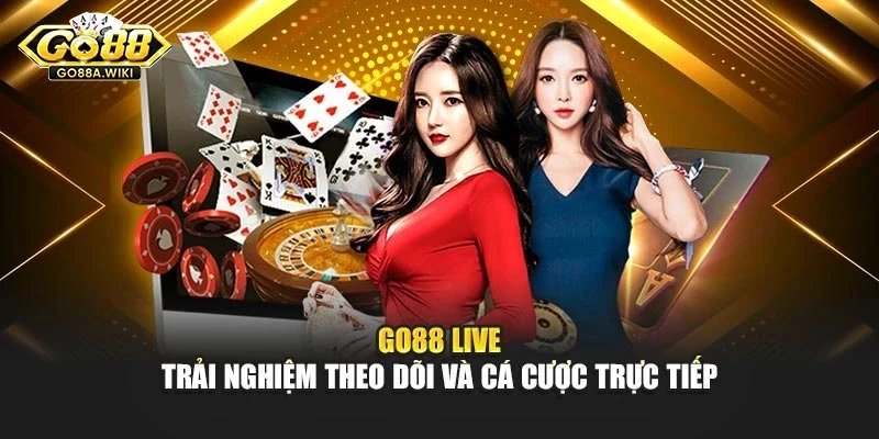 Go88 Live – Trải Nghiệm Theo Dõi Và Cá Cược Trực Tiếp