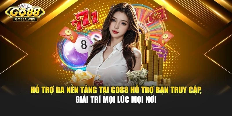 Hỗ trợ đa nền tảng tại Go88 hỗ trợ bạn truy cập, giải trí mọi lúc mọi nơi