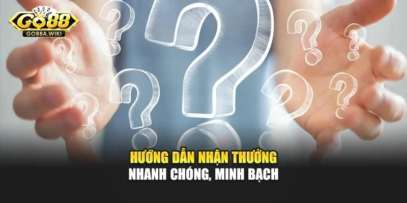 Hướng dẫn nhận thưởng nhanh chóng, minh bạch