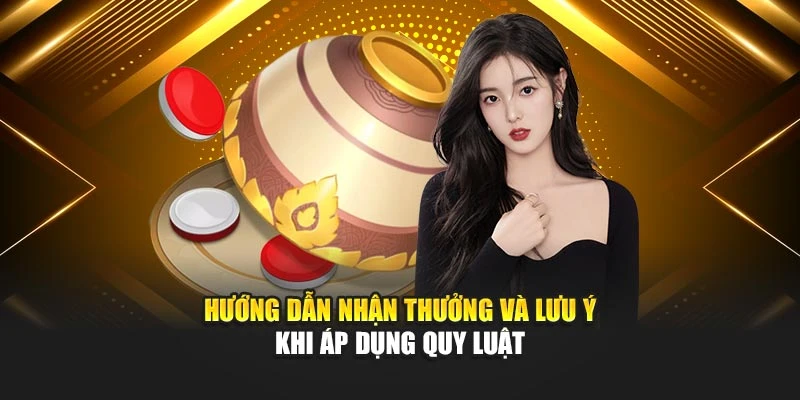 Hướng dẫn nhận thưởng và lưu ý khi áp dụng quy luật