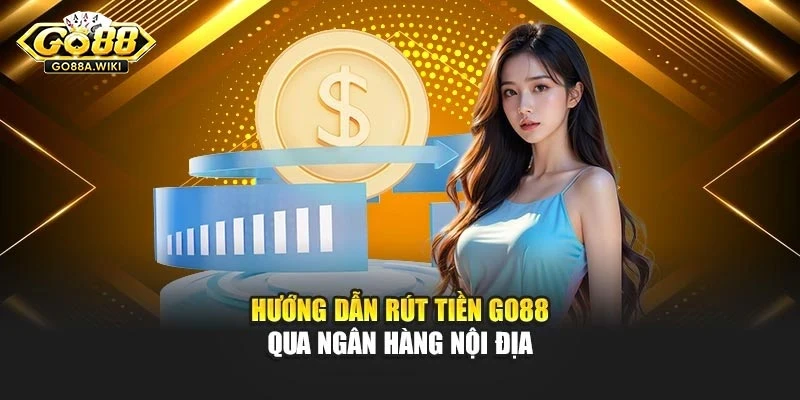 Hướng dẫn rút tiền Go88 qua ngân hàng nội địa