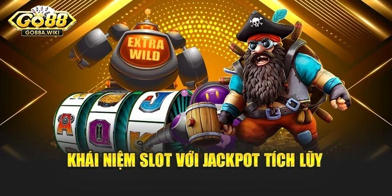Khái niệm slot với jackpot tích lũy