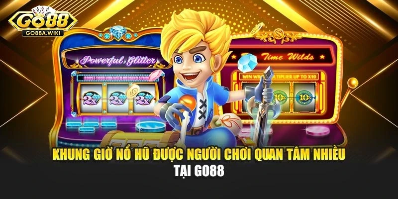 Khung Giờ Nổ Hũ Được Người Chơi Quan Tâm Nhiều Tại Go88
