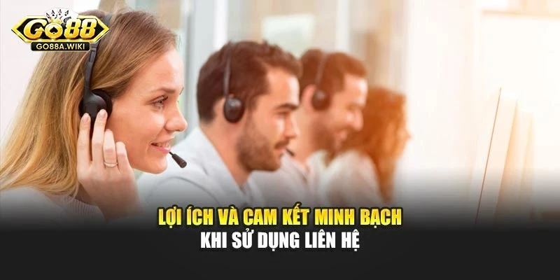 Lợi ích và cam kết minh bạch khi sử dụng liên hệ
