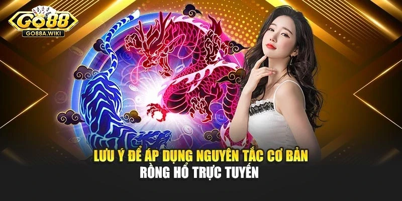Lưu ý để áp dụng nguyên tắc cơ bản Rồng hổ trực tuyến 