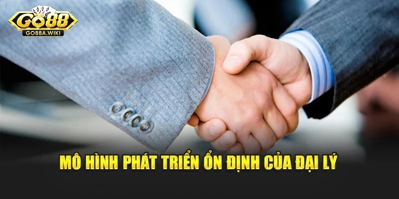 Mô hình phát triển ổn định của Đại lý