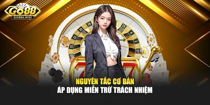 Nguyên tắc cơ bản áp dụng miễn trừ trách nhiệm