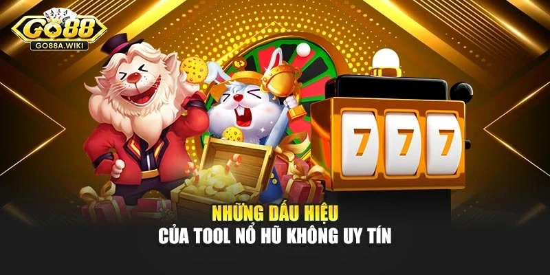 Những dấu hiệu của tool nổ hũ không uy tín