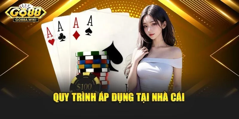 Quy trình áp dụng tại nhà cái