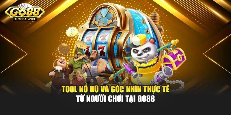 Tool Nổ Hũ Và Góc Nhìn Thực Tế Từ Người Chơi Tại Go88