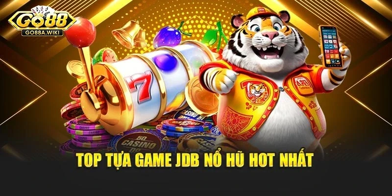 Top tựa game JDB nổ hũ hot nhất