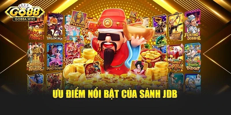 Ưu điểm nổi bật của sảnh JDB