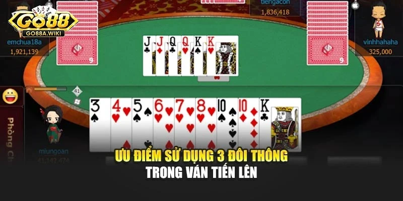 Ưu điểm sử dụng 3 đôi thông trong ván tiến lên