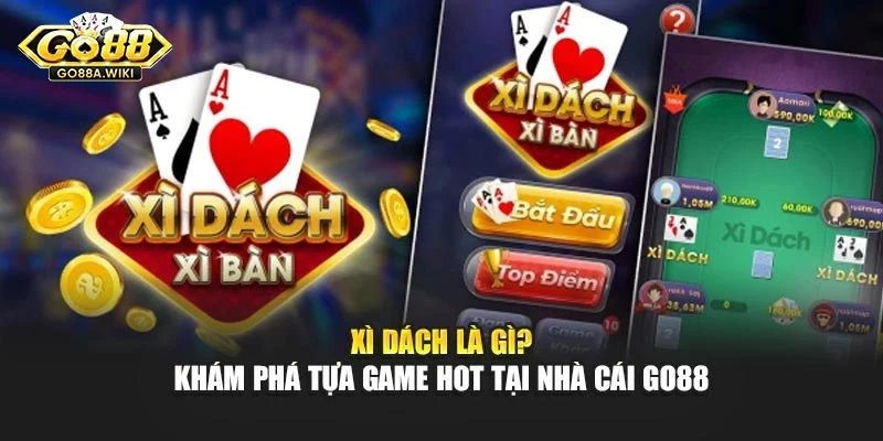 Xì Dách Là Gì? Khám Phá Tựa Game Hot Tại Nhà Cái Go88